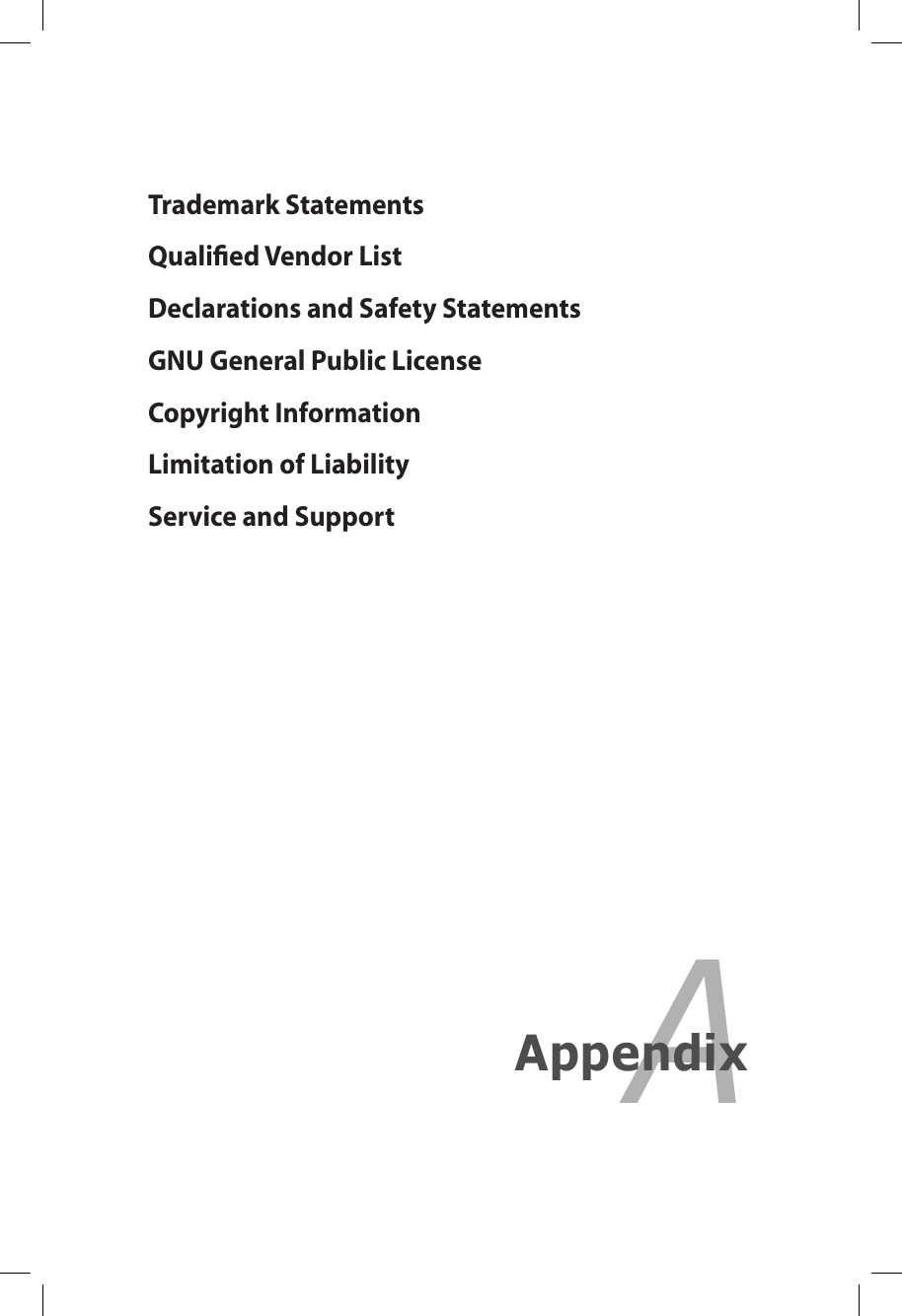 Trademark StatementsQualiﬁed Vendor ListDeclarations and Safety StatementsGNU General Public LicenseCopyright InformationLimitation of LiabilityService and SupportAAppendix