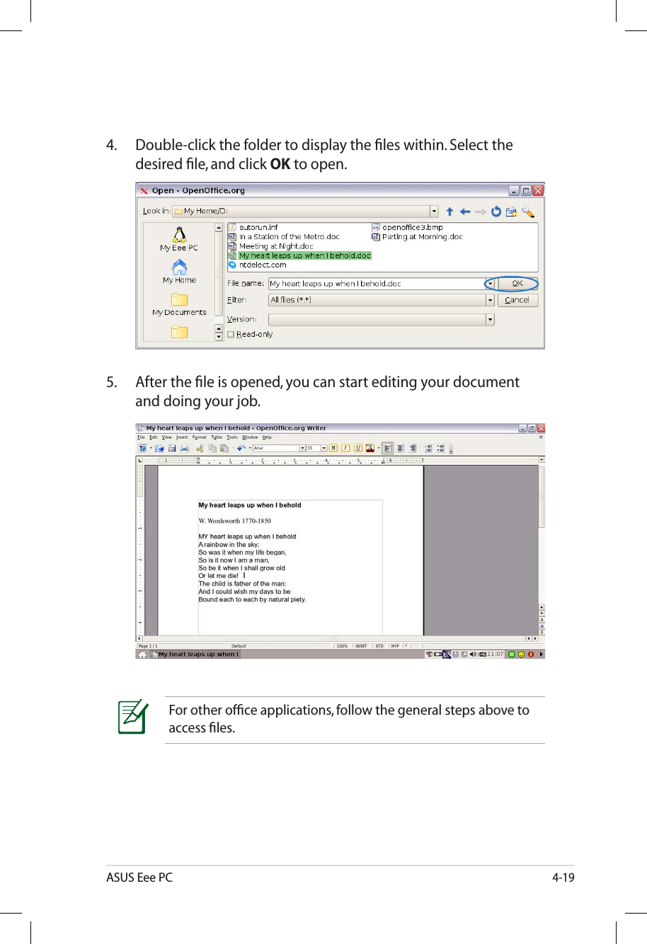 ASUS Eee PC4-194.  Double-click the folder to display the ﬁles within. Select the desired ﬁle, and click OK to open.5.  After the ﬁle is opened, you can start editing your document and doing your job.For other ofﬁce applications, follow the general steps above to access ﬁles. 