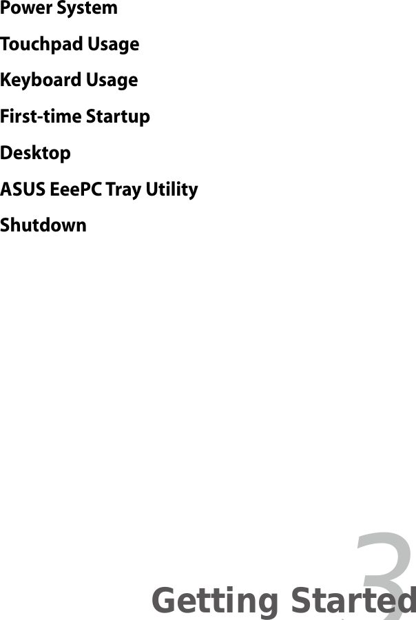 Power SystemTouchpad UsageKeyboard UsageFirst-time StartupDesktopASUS EeePC Tray UtilityShutdown3Getting Started