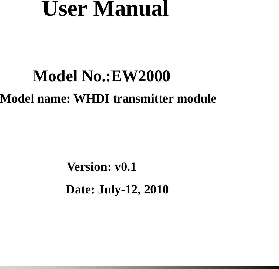      User Manual         Model No.:EW2000  Model name: WHDI transmitter module          Version: v0.1  Date: July-12, 2010               
