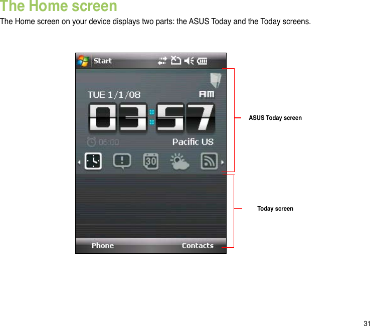 31The Home screenThe Home screen on your device displays two parts: the ASUS Today and the Today screens.ASUS Today screenToday screen