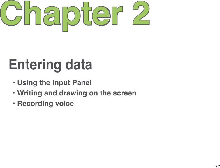 47Entering dataChapter 2• Using the Input Panel• Writing and drawing on the screen• Recording voice