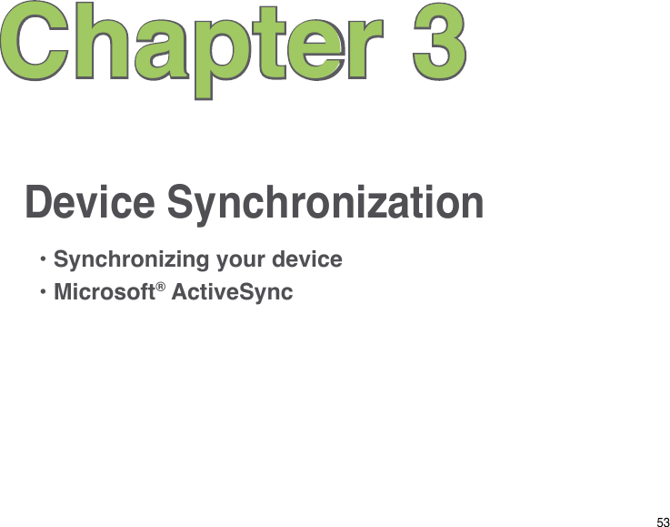 53Device SynchronizationChapter 3• Synchronizing your device• Microsoft® ActiveSync