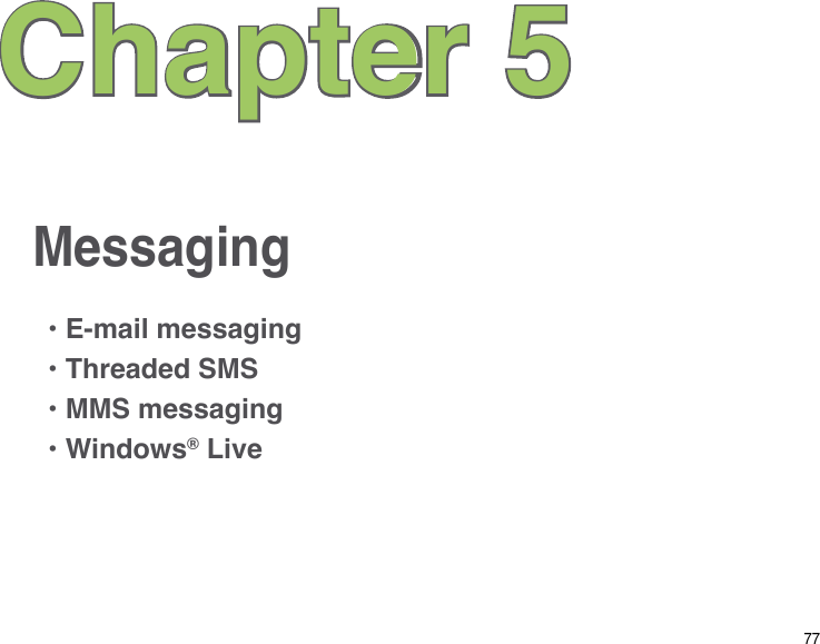 77MessagingChapter 5• E-mail messaging• Threaded SMS• MMS messaging• Windows® Live