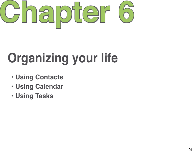 91Organizing your lifeChapter 6• Using Contacts• Using Calendar• Using Tasks