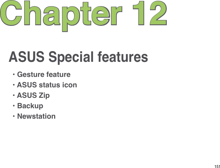 151ASUS Special featuresChapter 12• Gesture feature• ASUS status icon• ASUS Zip• Backup• Newstation