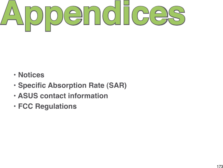 173Appendices• Notices• Specic Absorption Rate (SAR)• ASUS contact information• FCC Regulations
