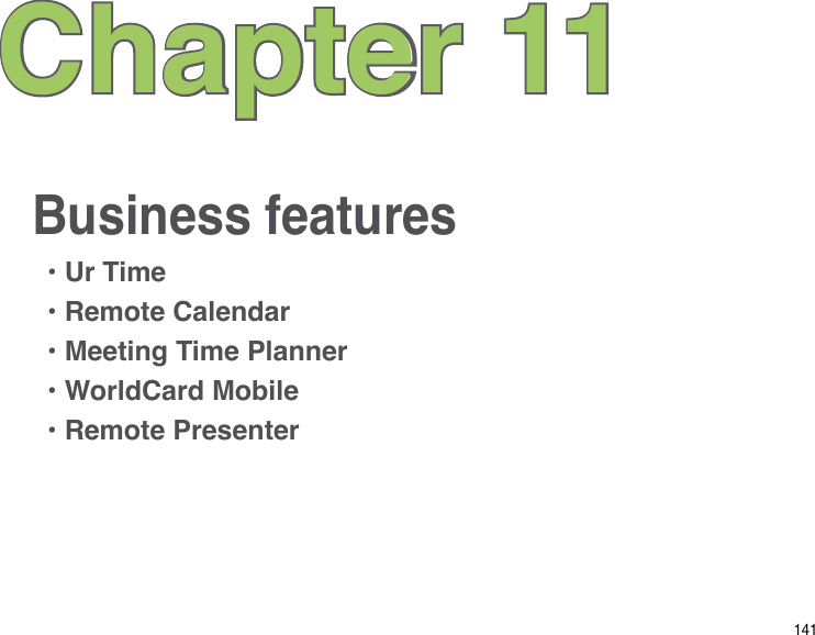 141Business featuresChapter 11• Ur Time• Remote Calendar• Meeting Time Planner• WorldCard Mobile• Remote Presenter