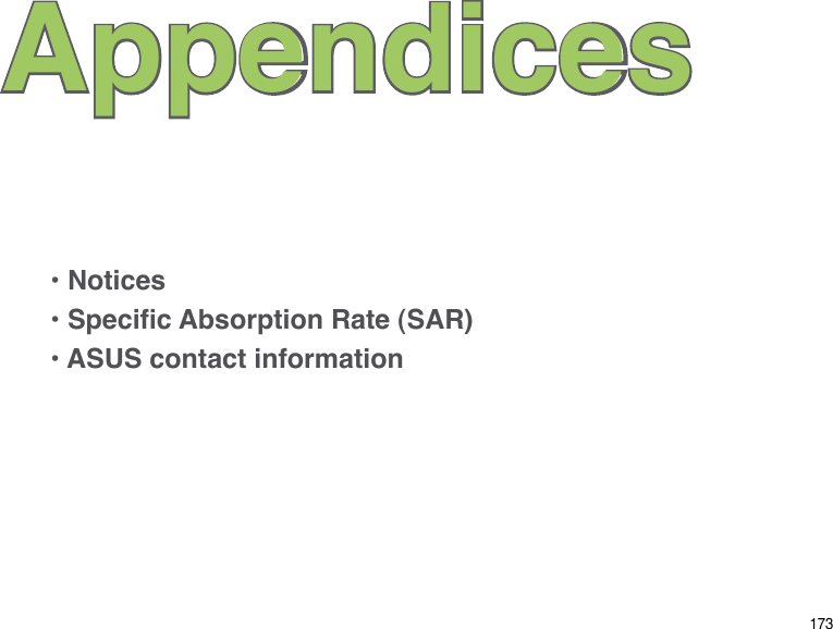 173Appendices• Notices• Specic Absorption Rate (SAR)• ASUS contact information