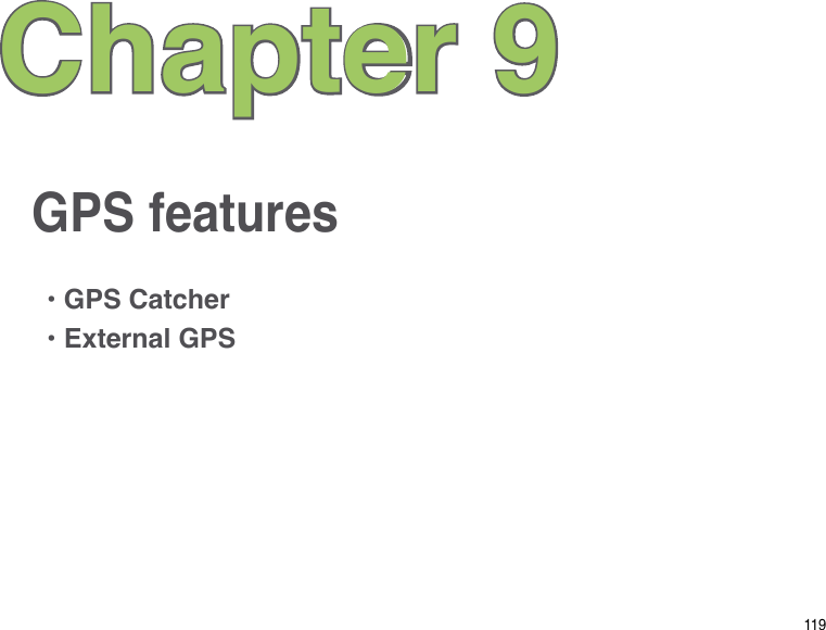 119GPS featuresChapter 9• GPS Catcher• External GPS
