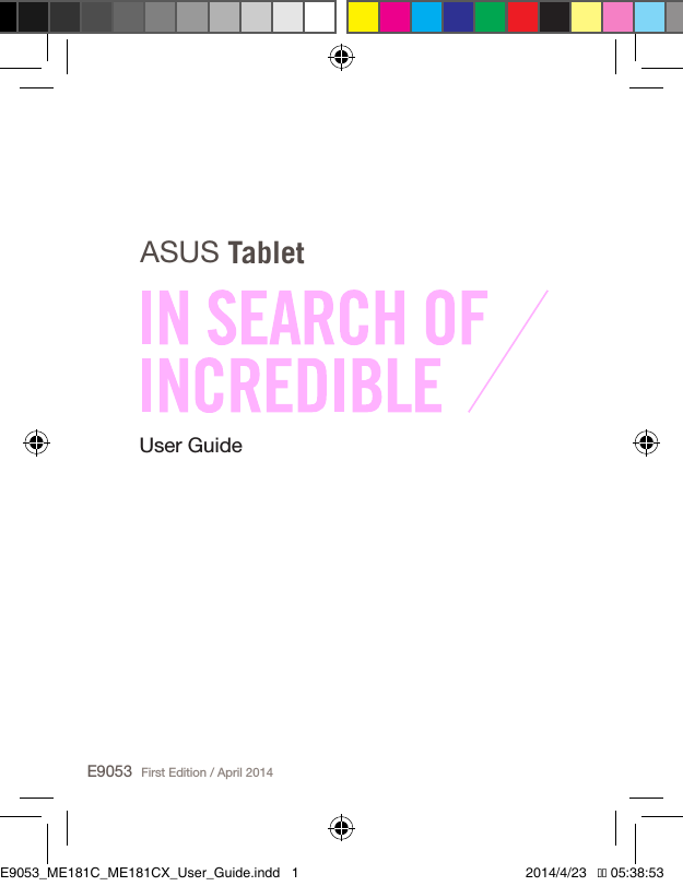 User GuideE9053ASUS TabletFirst Edition / April 2014E9053_ME181C_ME181CX_User_Guide.indd   1 2014/4/23   �� 05:38:53