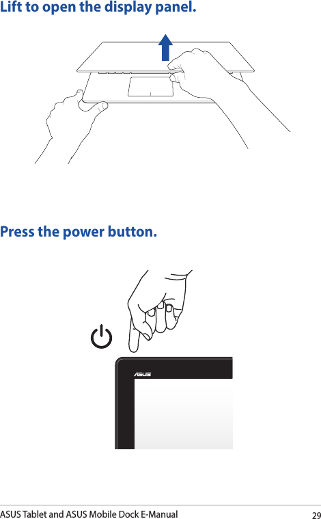 ASUS Tablet and ASUS Mobile Dock E-Manual29Lift to open the display panel.Press the power button.