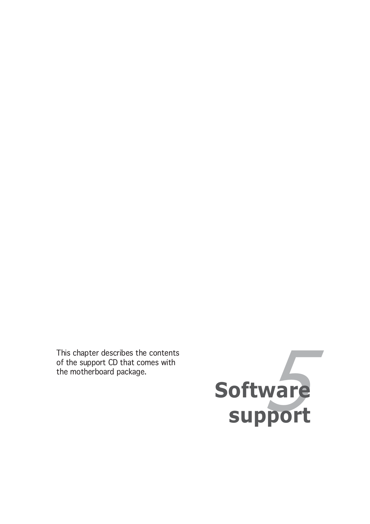 5SoftwaresupportThis chapter describes the contentsof the support CD that comes withthe motherboard package.