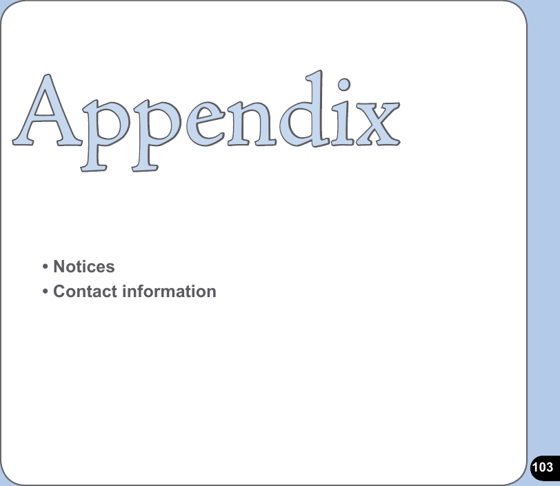 103Appendix• Notices• Contact information