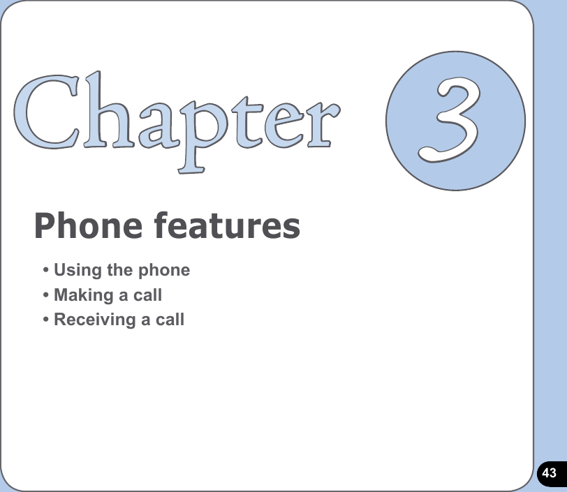 43Phone featuresChapter• Using the phone• Making a call• Receiving a call3
