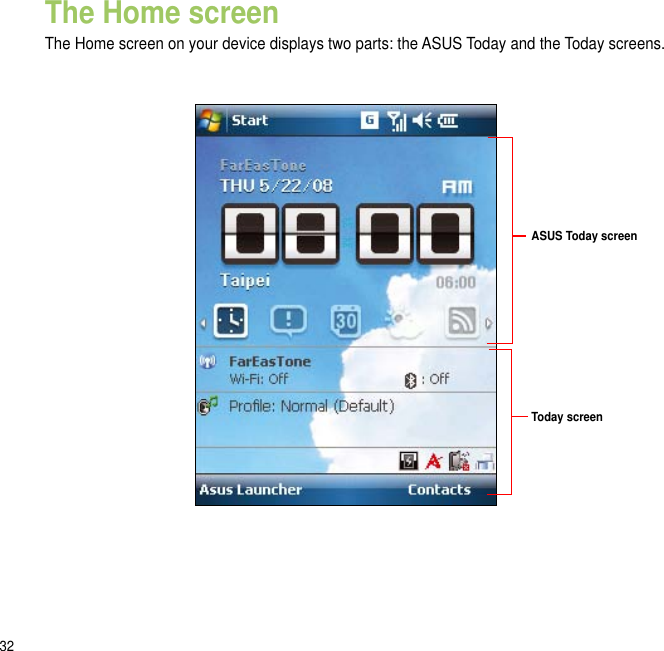 32The Home screenThe Home screen on your device displays two parts: the ASUS Today and the Today screens.ASUS Today screenToday screen