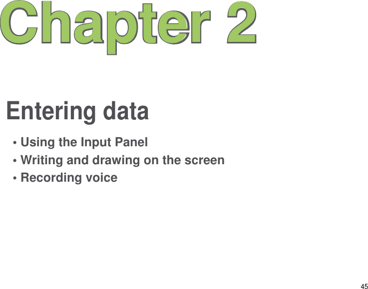 45Entering dataChapter 2• Using the Input Panel• Writing and drawing on the screen• Recording voice