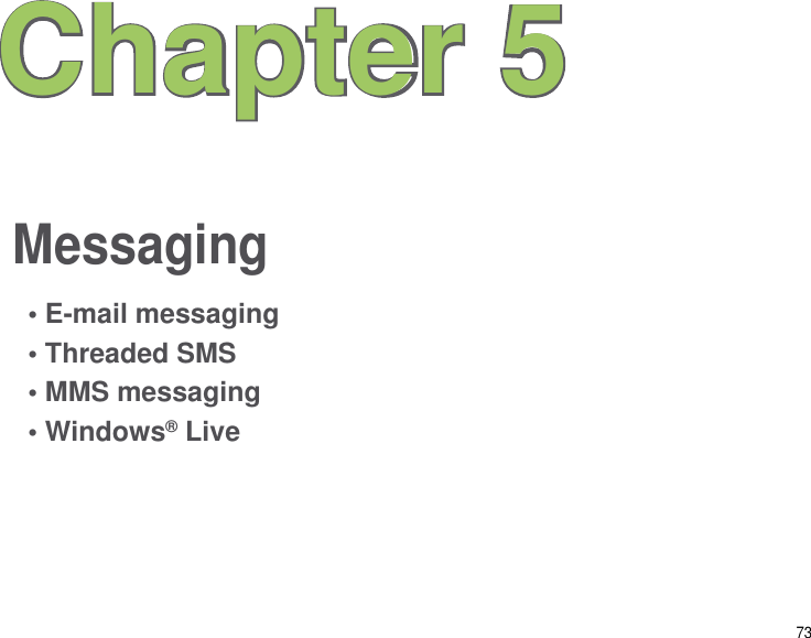 73MessagingChapter 5• E-mail messaging• Threaded SMS• MMS messaging• Windows® Live