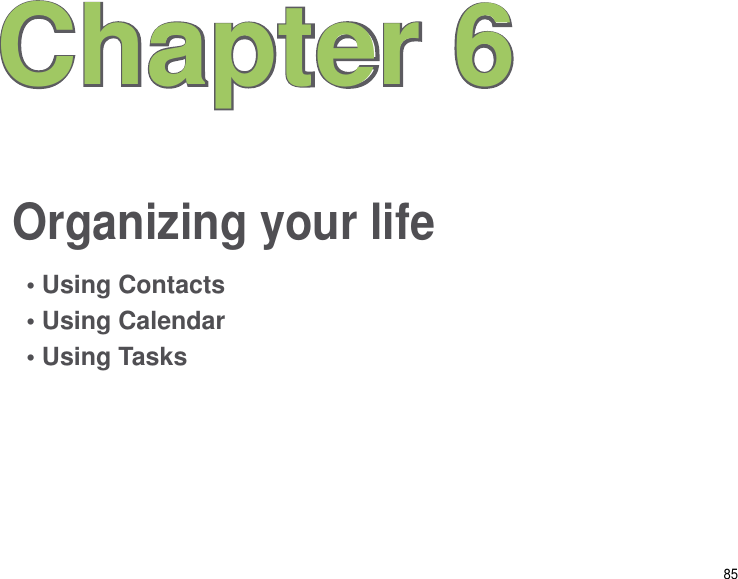 85Organizing your lifeChapter 6• Using Contacts• Using Calendar• Using Tasks