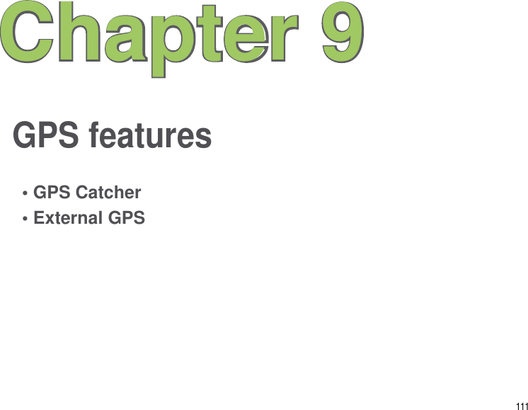 111GPS featuresChapter 9• GPS Catcher• External GPS