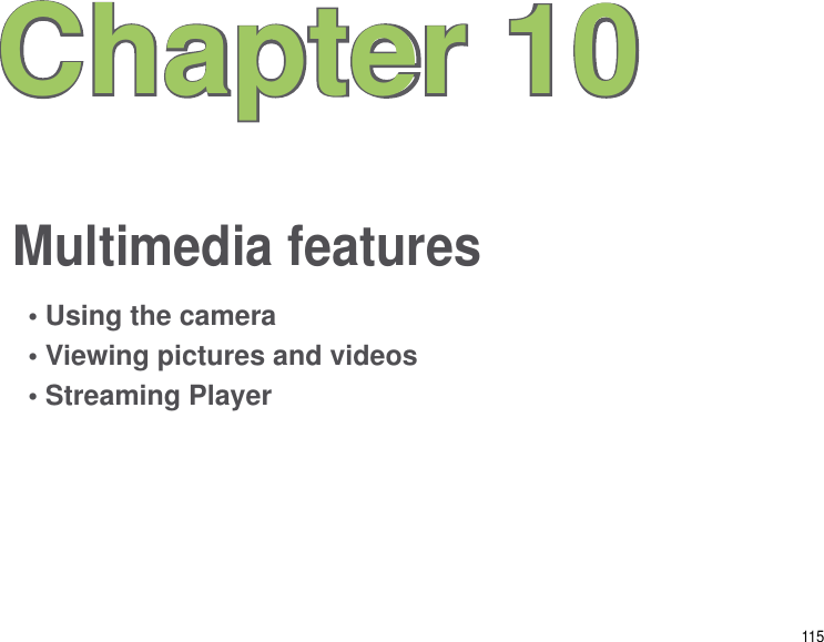 115Multimedia featuresChapter 10• Using the camera• Viewing pictures and videos• Streaming Player