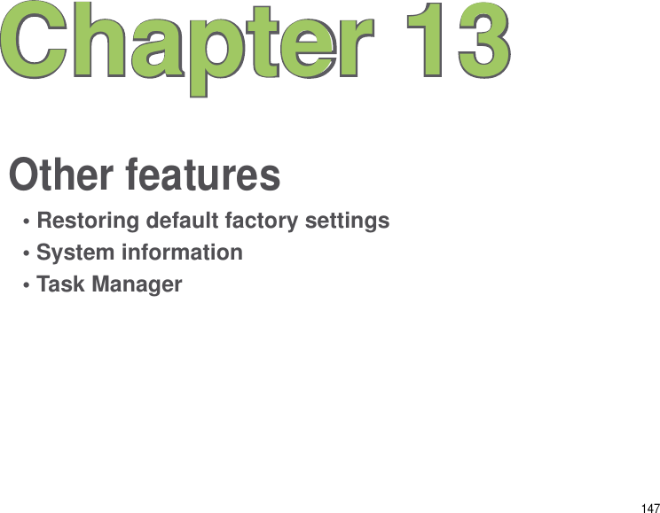 147Other featuresChapter 13• Restoring default factory settings• System information• Task Manager