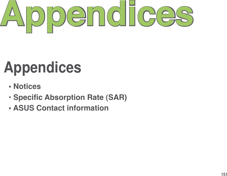 151Appendices Appendices• Notices• Specic Absorption Rate (SAR)• ASUS Contact information