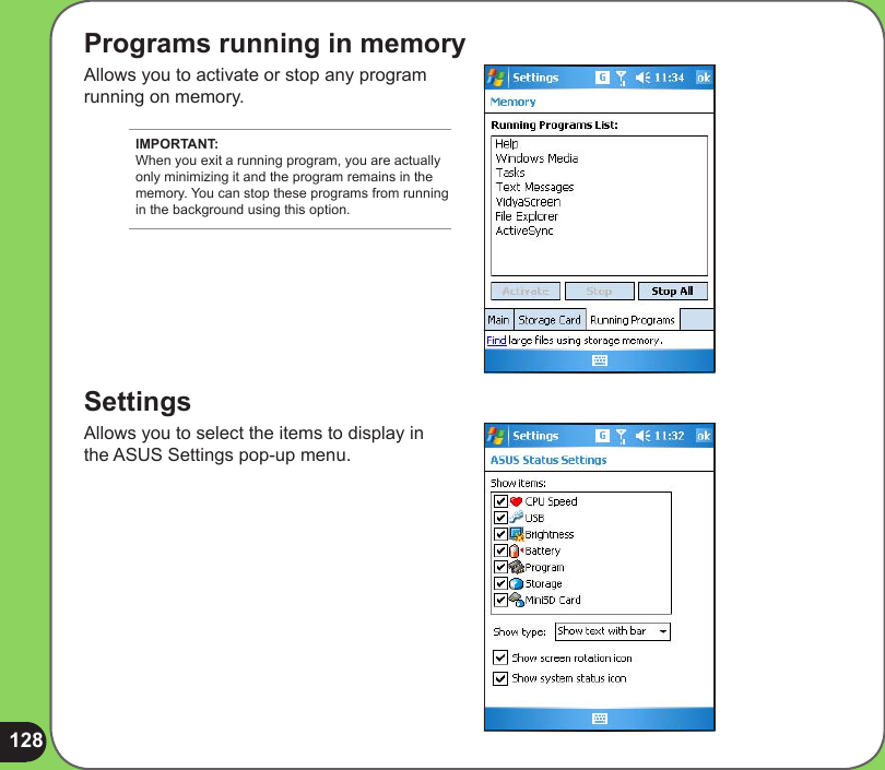 128Programs running in memoryAllows you to activate or stop any program running on memory.SettingsAllows you to select the items to display in the ASUS Settings pop-up menu.IMPORTANT: When you exit a running program, you are actually only minimizing it and the program remains in the memory. You can stop these programs from running in the background using this option.