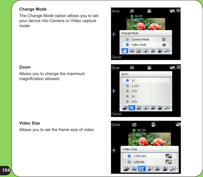 104Change ModeThe Change Mode option allows you to set your device into Camera or Video capture mode.ZoomAllows you to change the maximum magnication allowed.Video SizeAllows you to set the frame size of video. 