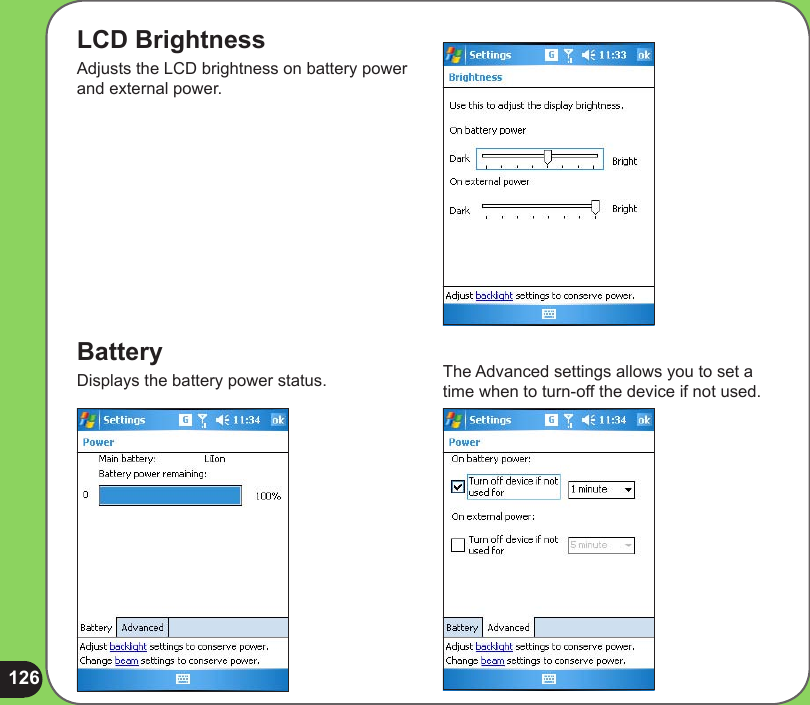 126LCD BrightnessAdjusts the LCD brightness on battery power and external power.BatteryDisplays the battery power status.  The Advanced settings allows you to set a time when to turn-off the device if not used.