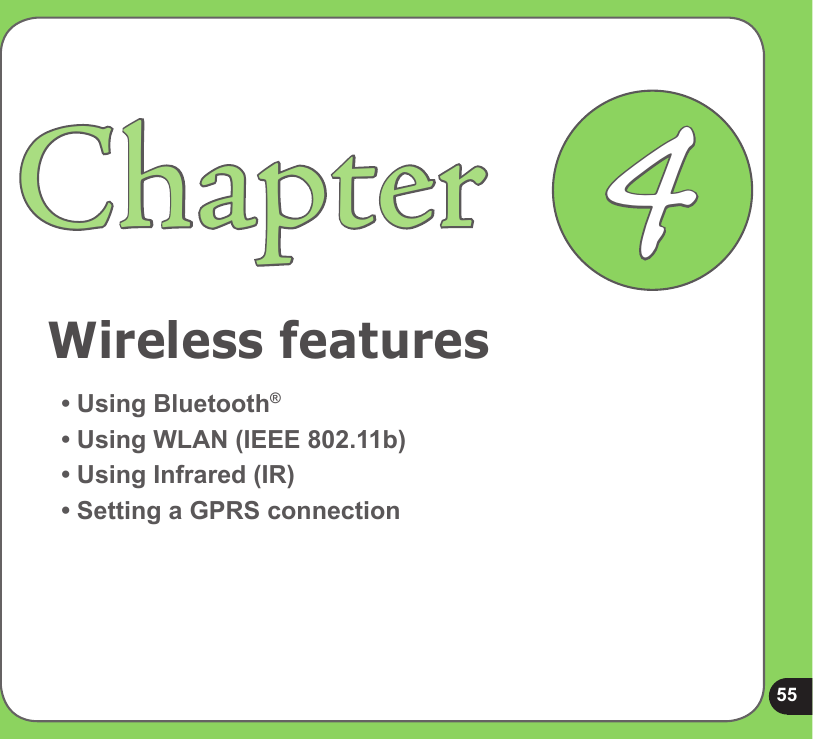 55Wireless featuresChapter• Using Bluetooth®• Using WLAN (IEEE 802.11b) • Using Infrared (IR)• Setting a GPRS connection4