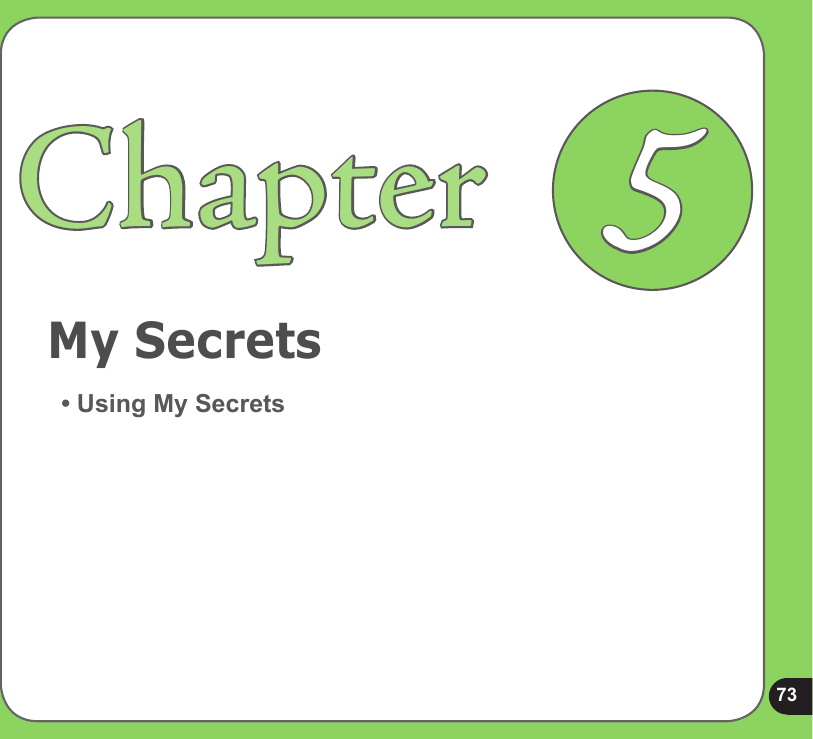 73My SecretsChapter• Using My Secrets5