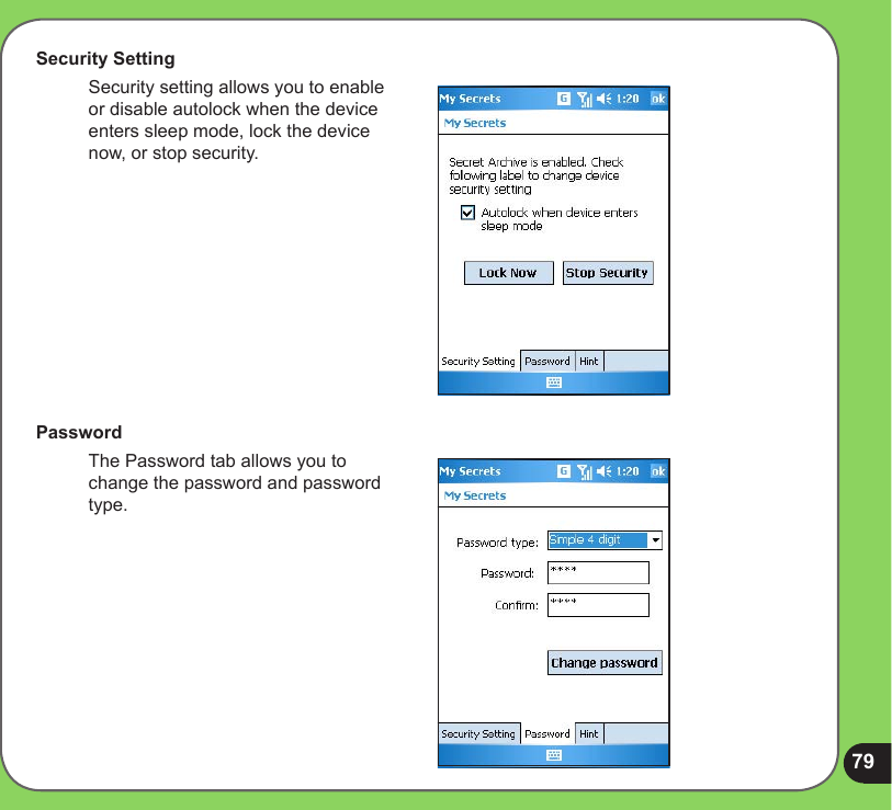 79Security Setting  Security setting allows you to enable or disable autolock when the device enters sleep mode, lock the device now, or stop security.Password  The Password tab allows you to change the password and password type.