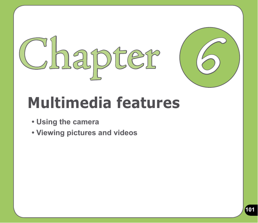 101Multimedia featuresChapter• Using the camera• Viewing pictures and videos6