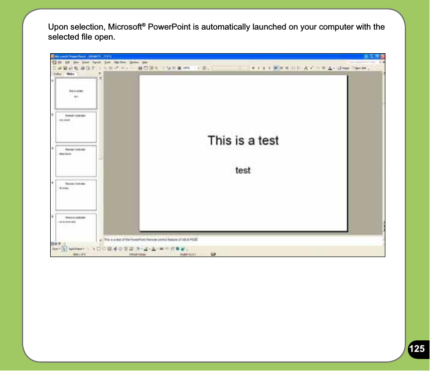 125  Upon selection, Microsoft® PowerPoint is automatically launched on your computer with the selected ﬁle open.