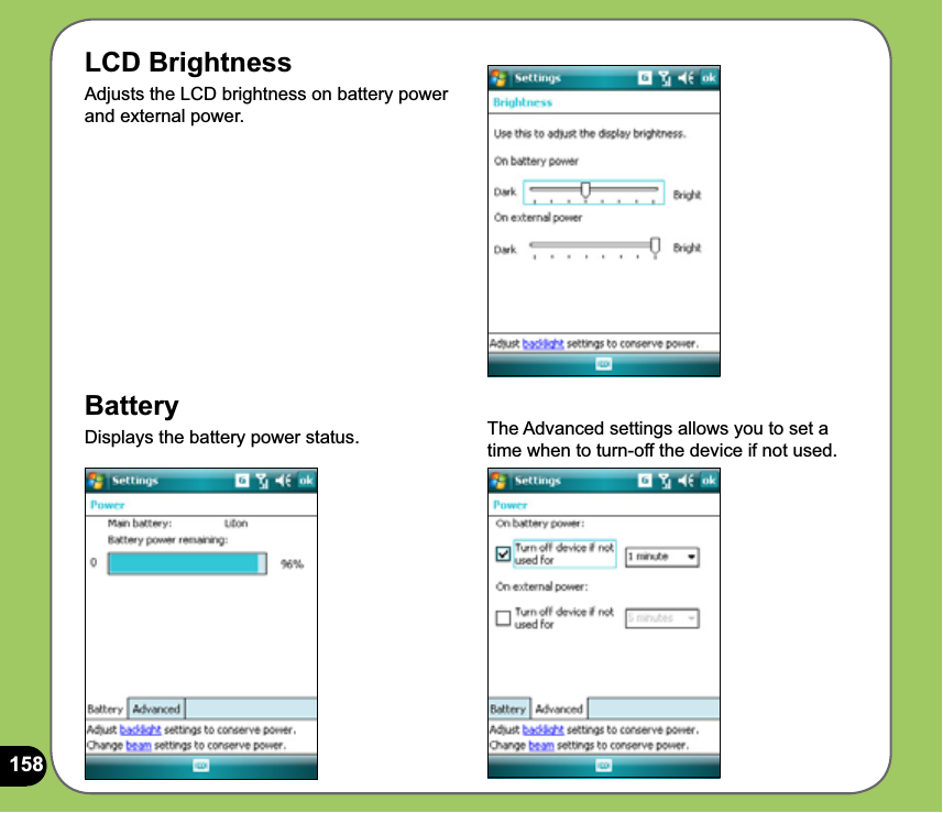158LCD BrightnessAdjusts the LCD brightness on battery power and external power.BatteryDisplays the battery power status.  The Advanced settings allows you to set a time when to turn-off the device if not used.