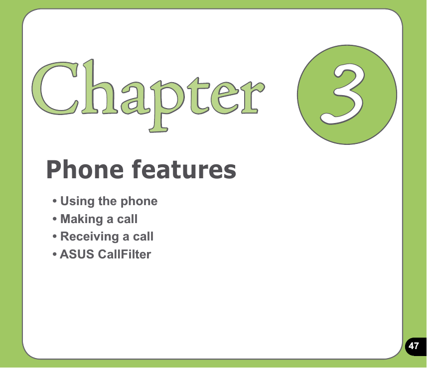 47Phone featuresChapter• Using the phone• Making a call• Receiving a call• ASUS CallFilter3