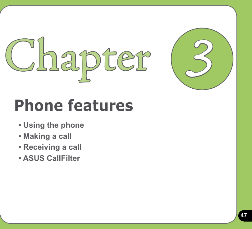 47Phone featuresChapter• Using the phone• Making a call• Receiving a call• ASUS CallFilter3