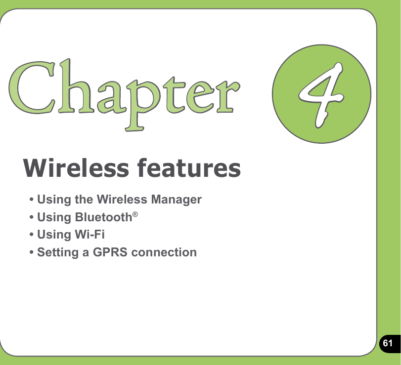 61Wireless featuresChapter• Using the Wireless Manager• Using Bluetooth®• Using Wi-Fi• Setting a GPRS connection4