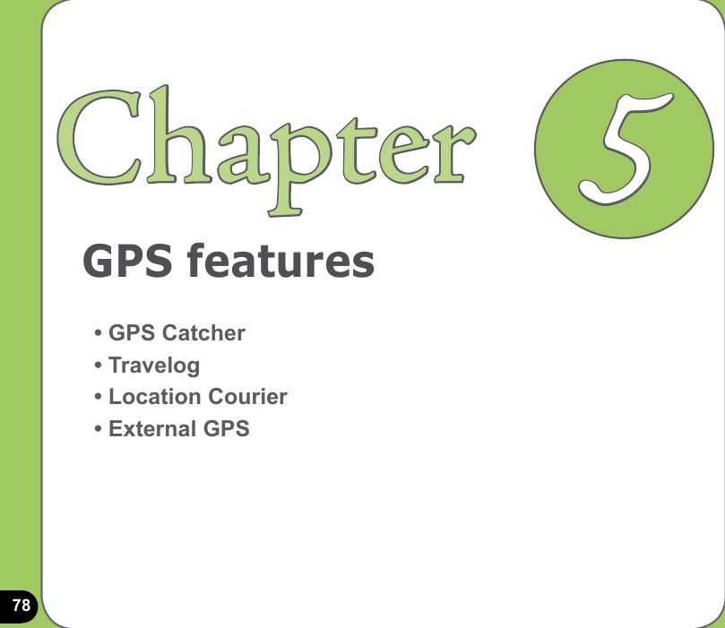 78GPS featuresChapter• GPS Catcher• Travelog• Location Courier• External GPS5
