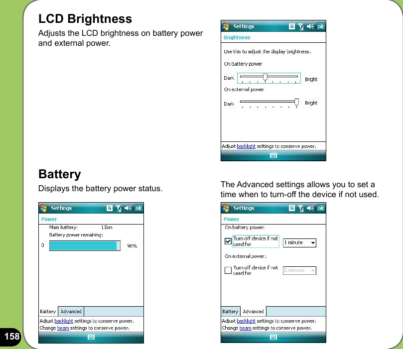 158LCD BrightnessAdjusts the LCD brightness on battery power and external power.BatteryDisplays the battery power status.  The Advanced settings allows you to set a time when to turn-off the device if not used.