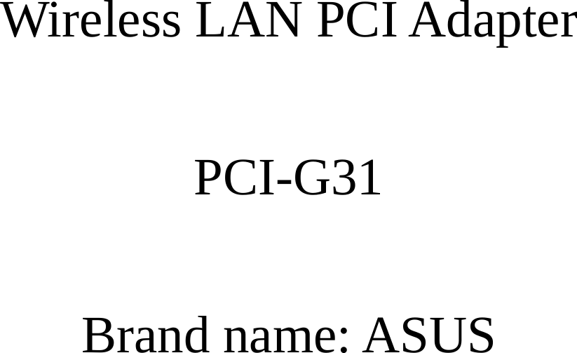 Wireless LAN PCI Adapter  PCI-G31  Brand name: ASUS 