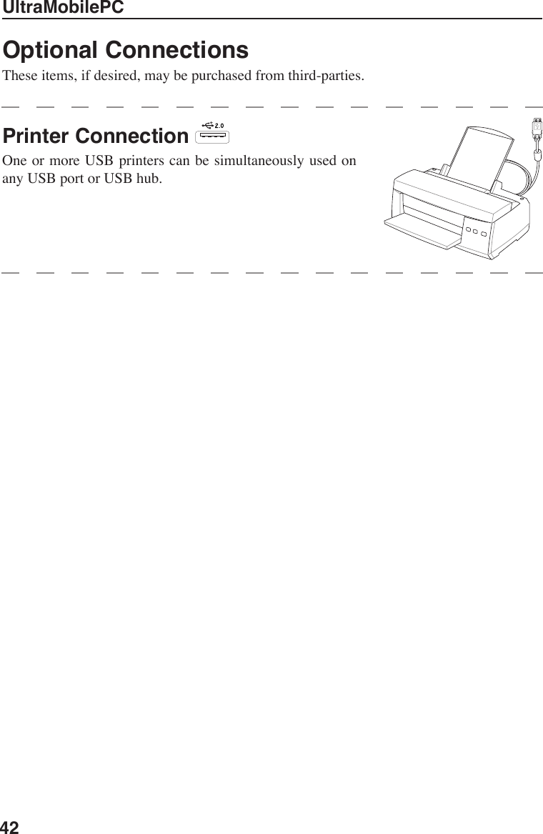 42UltraMobilePCOptional ConnectionsThese items, if desired, may be purchased from third-parties.Printer Connection One or more USB printers can be simultaneously used on any USB port or USB hub.