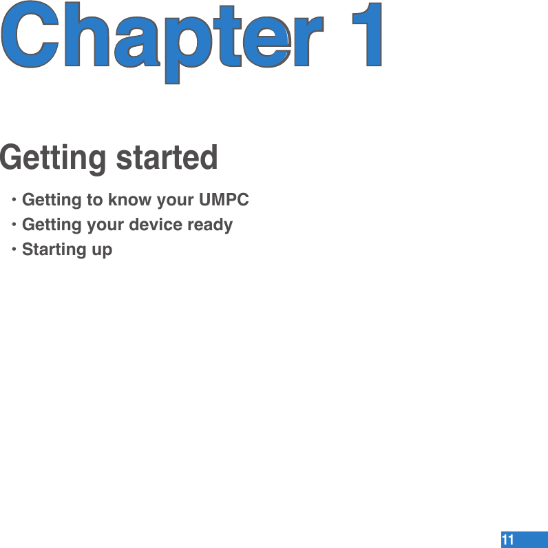 1111Getting startedChapter 1• Getting to know your UMPC• Getting your device ready• Starting up