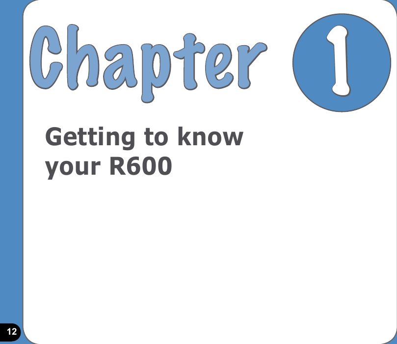 12Getting to know your R600Chapter 1