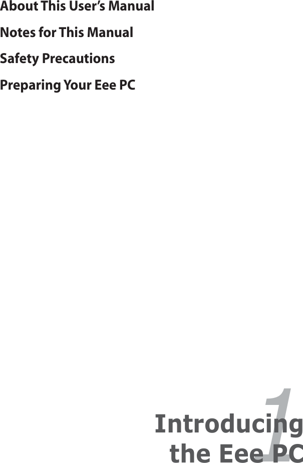 About This User’s ManualNotes for This ManualSafety PrecautionsPreparing Your Eee PC1Introducingthe Eee PC