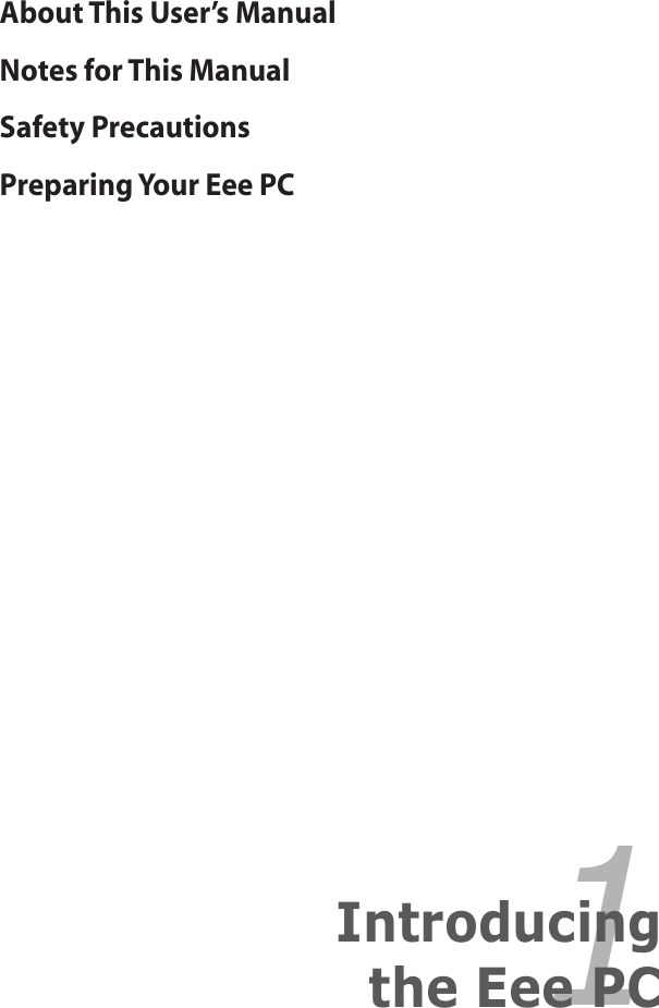 About This User’s ManualNotes for This ManualSafety PrecautionsPreparing Your Eee PC1Introducing the Eee PC