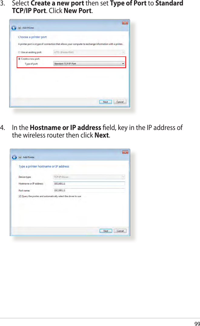 993. Select Create a new port then set Type of Port to Standard TCP/IP Port. Click New Port.4.  In the Hostname or IP address ﬁeld, key in the IP address of the wireless router then click Next.