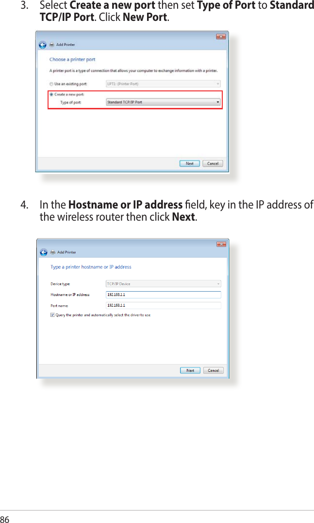 863. Select Create a new port then set Type of Port to Standard TCP/IP Port. Click New Port.4.  In the Hostname or IP address eld, key in the IP address of the wireless router then click Next.