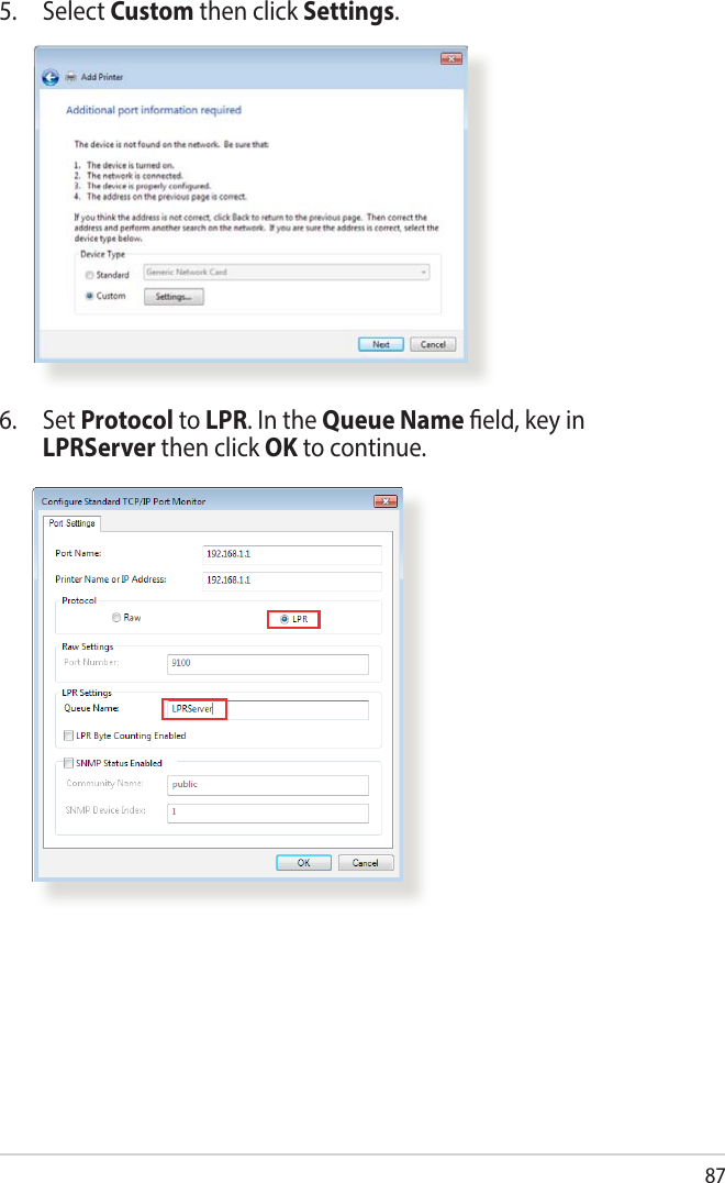 875. Select Custom then click Settings.6. Set Protocol to LPR. In the Queue Name eld, key in LPRServer then click OK to continue.